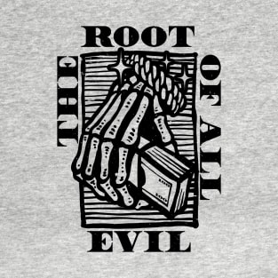 The Root Of All Evil T-Shirt